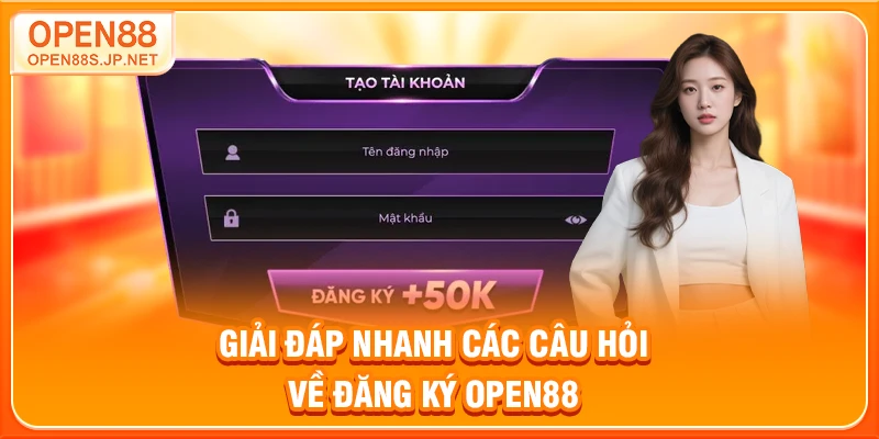 giai-dap-nhanh-cac-cau-hoi-ve-dang-ky-open88
