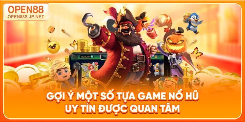 goi-y-mot-so-tua-game-no-hu-uy-tin-duoc-quan-tam