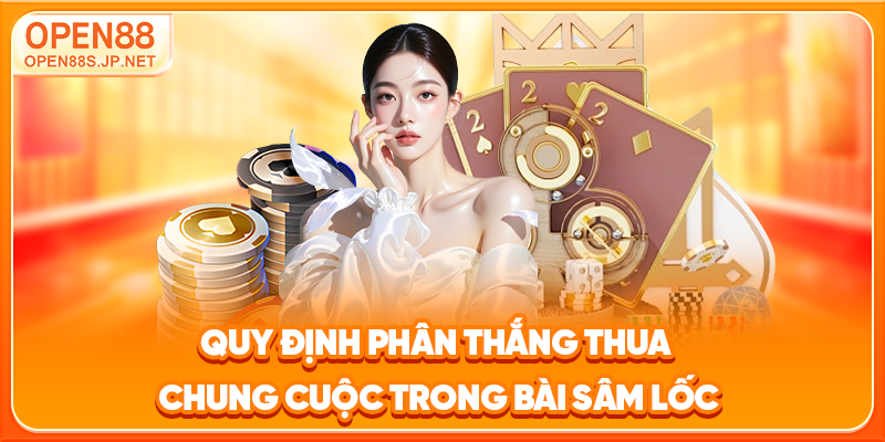 quy-dinh-phan-thang-thua-chung-cuoc-trong-bai-sam-loc_
