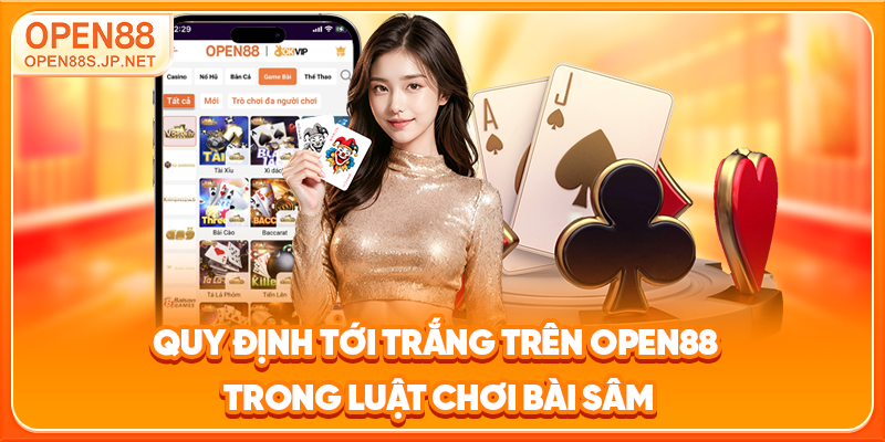 quy-dinh-toi-trang-tren-open88-trong-luat-choi-bai-sam_