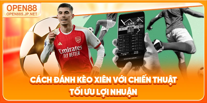cach-danh-keo-xien-voi-chien-thuat-toi-uu-loi-nhuan