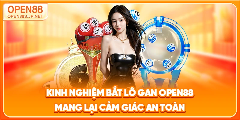 kinh-nghiem-bat-lo-gan-open88-mang-lai-cam-giac-an-toan