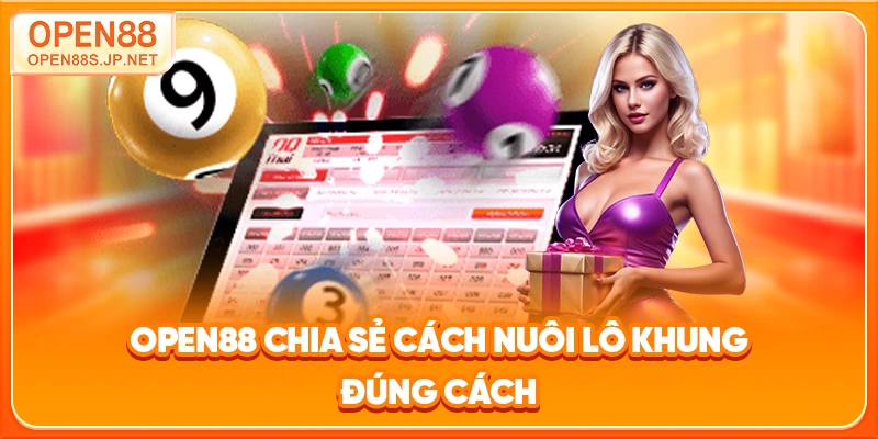 open88-chia-se-cach-nuoi-lo-khung-dung-cach